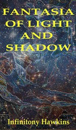 FANTASIA OF LIGHT AND SHADOW - Infinitony Hawkins