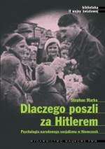 Dlaczego poszli za Hitlerem. Psychologia narodowego socjalizmu w Niemczech - Stephan Marks