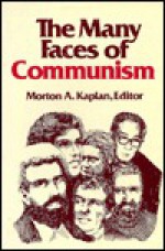 The Many Faces of Communism - Morton A. Kaplan