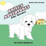 Ariel's Adventures: The Series: Ariel's New Home - Jocelyn Jackson