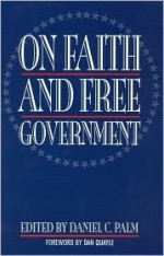 On Faith And Free Government - Daniel C. Palm