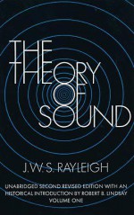 The Theory of Sound, Volume One - Strutt Rayleigh, Robert Bruce Lindsay