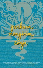 Perkara Mengirim Senja - Jia Effendie, Feby Indirani, Utami Diah K., Maradilla Syachridar, Putra Perdana, Mudin Em, Rita Achdris, Arnellis, Theoresia Rumthe, Sundea, Valiant Budi, Faizal Reza, M. Aan Mansyur, Lala Bohang