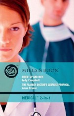 Hired: GP and Wife / The Playboy Doctor's Surprise Proposal (Mills & Boon Medical): Hired: GP and Wife / The Playboy Doctor's Surprise Proposal - Judy Campbell, Anne Fraser