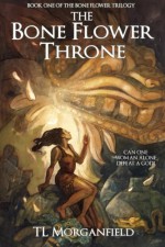 The Bone Flower Throne: The Bone Flower Trilogy Book 1 (Volume 1) - TL Morganfield