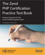 The Zend PHP Certification Practice Test Book - Practice Questions for the Zend Certified Engineer Exam - John Coggeshall