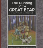 The Hunting of the Great Bear: A Native American Folktale - Ann Malaspina, Tanya Maiborada