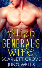 Alien General's Wife - Scarlett Grove, Juno Wells