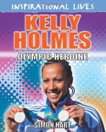 Kelly Holmes: Olympic Heroine. Simon Hart - Simon Hart