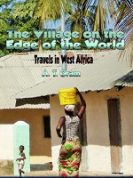 The Village On The Edge Of The World: Travels In West Africa - A.T. Oram