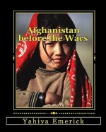 Afghanistan Before the Wars - Yahiya Emerick, Luke Powell