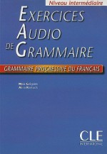 Exercices Audio de Grammaire, Niveau Intermediaire: Grammaire Progressive Du Francais - Maïa Grégoire, Alina Kostucki, Eugene Collilieux