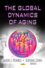 The Global Dynamics of Aging - Jason L. Powell