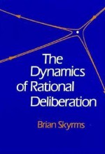 The Dynamics of Rational Deliberation - Brian Skyrms