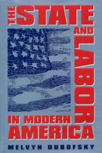 State and Labor in Modern America - Melvyn Dubofsky