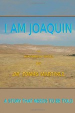 I AM JOAQUIN ~ An Historical Novel - Dr. Tomas Martinez