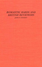 Romantic Bards and British Reviewers: A Selected Edition of Contemporary Reviews of the Works of Wordsworth, Coleridge, Byron, Keats and Shelley - John O. Hayden