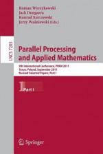 Parallel Processing and Applied Mathematics: 9th International Conference, Ppam 2011, Torun, Poland, September 11-14, 2011. Revised Selected Papers, Part I - Roman Wyrzykowski, Jack Dongarra, Konrad Karczewski