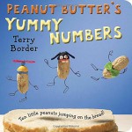 Peanut Butter's Yummy Numbers: Ten Little Peanuts Jumping on the Bread! - Terry Border, Terry Border