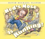 Ned's Nose Is Running! - David Michael Slater, S.G. Brooks