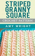 Striped Granny Square: Crochet Pattern - Amy Wright