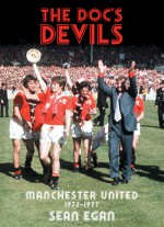 The Doc's Devils: Manchester United 1972-1977 - Sean Egan