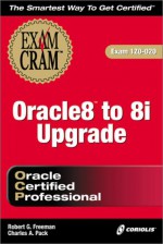 Oracle8 to 8i Upgrade Exam Cram (Exam 1z0-020) - Robert G. Freeman