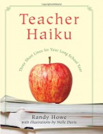 Teacher Haiku: Three Short Lines for Your Long School Year (Haiku (GPP Life)) - Randy Howe, Nelle Davis