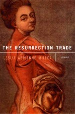 The Resurrection Trade - Leslie Adrienne Miller