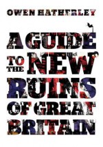 A Guide to the New Ruins of Great Britain - Owen Hatherley