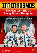 Interkosmos: The Eastern Bloc's Early Space Program (Springer Praxis Books) - Colin Burgess, Bert Vis