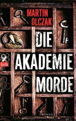 Die Akademiemorde: Roman by Olczak, Martin (2014) Broschiert - Martin Olczak