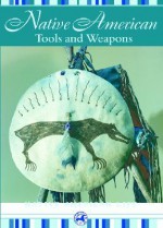 Native American Tools and Weapons - Troy R. Johnson