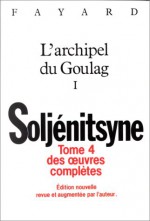 Oeuvres Complètes, Tome 4: L'archipel Du Goulag, Tome 1 - Aleksandr Solzhenitsyn, Alexandre Soljénitsyne