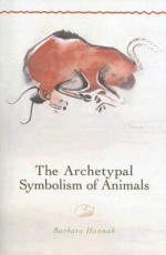 The Archetypal Symbolism of Animals (Polarities of the Psyche) - Barbara Hannah