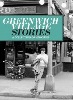 Greenwich Village Stories - Judith Stonehill, Jonathan Adler, Mario Batali, Graydon Carter, John Guare