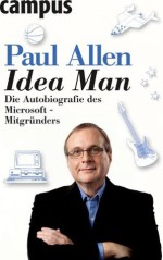 Idea Man: Die Autobiografie des Microsoft-Mitgründers (German Edition) - Paul Allen, Petra Pyka, Birgit Schöbitz