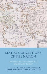 Spatial Conceptions of the Nation: Modernizing Geographies in Greece and Turkey - Nikiforos Diamandouros, Çağlar Keyder, Thalia Dragonas