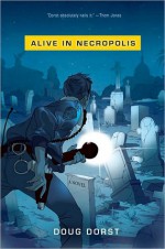 Alive in Necropolis - Doug Dorst