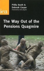 The Way Out of the Pensions Quagmire - Philip Booth, Deborah Cooper