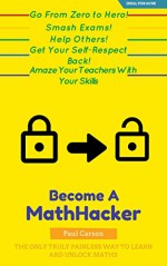 The Math-Hacker Book: Shortcut Your Way To Maths Success - The Only Truly Painless Way To Learn And Unlock Maths - Paul Carson