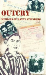 Outcry: Memoirs of Manny Steinberg - Manny Steinberg