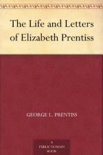 The Life and Letters of Elizabeth Prentiss - George L. Prentiss