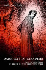 Dark Way to Paradise: Dante's Inferno in Light of the Spiritual Path - Jennifer D. Upton, Charles Upton