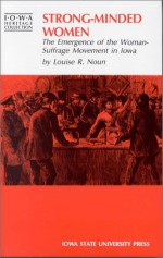 Strong-Minded Women: The Emergence of the Woman Suffrage Movement in Iowa (Iowa Heritage Collection) - Louise Rosenfield Noun