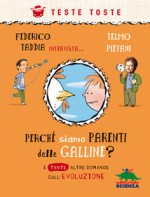 Perché siamo parenti delle galline? - Telmo Pievani, Federico Taddia, Roberto Luciani