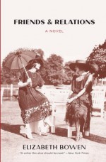 Friends and Relations: A Novel - Elizabeth Bowen