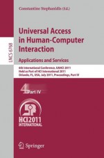 Universal Access in Human-Computer Interaction: Applications and Services: 6th International Conference, UAHCI 2011, Held as Part of HCI International 2011, Orlando, FL, USA, July 9-14, 2011, Proceedings, Part IV - Constantine Stephanidis