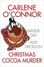 Christmas Cocoa Murder - Alex Erickson, Maddie Day, Carlene O'Connor