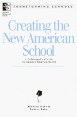 Creating the New American School - Richard DuFour, Robert E. Eaker